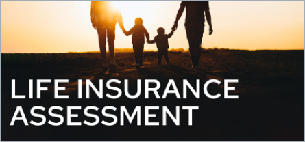 An image depicting the words, "Life Insurance Assessment", with the silhouette of a family holding hands while walking into the orange sunset.